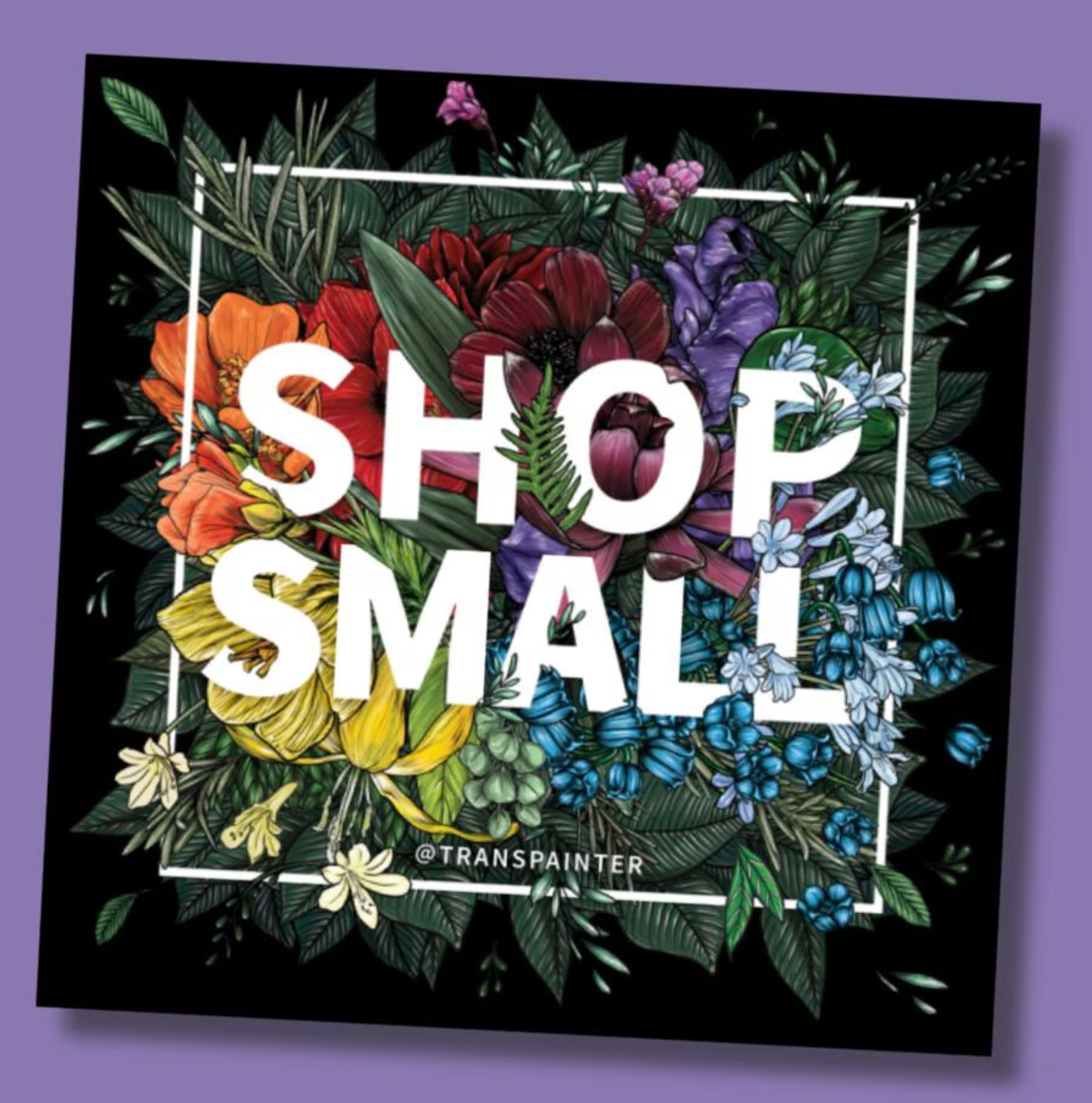 4x4 art by Transpainter stickers that read "Shop Small" on a black background surrounded by rainbow florals.